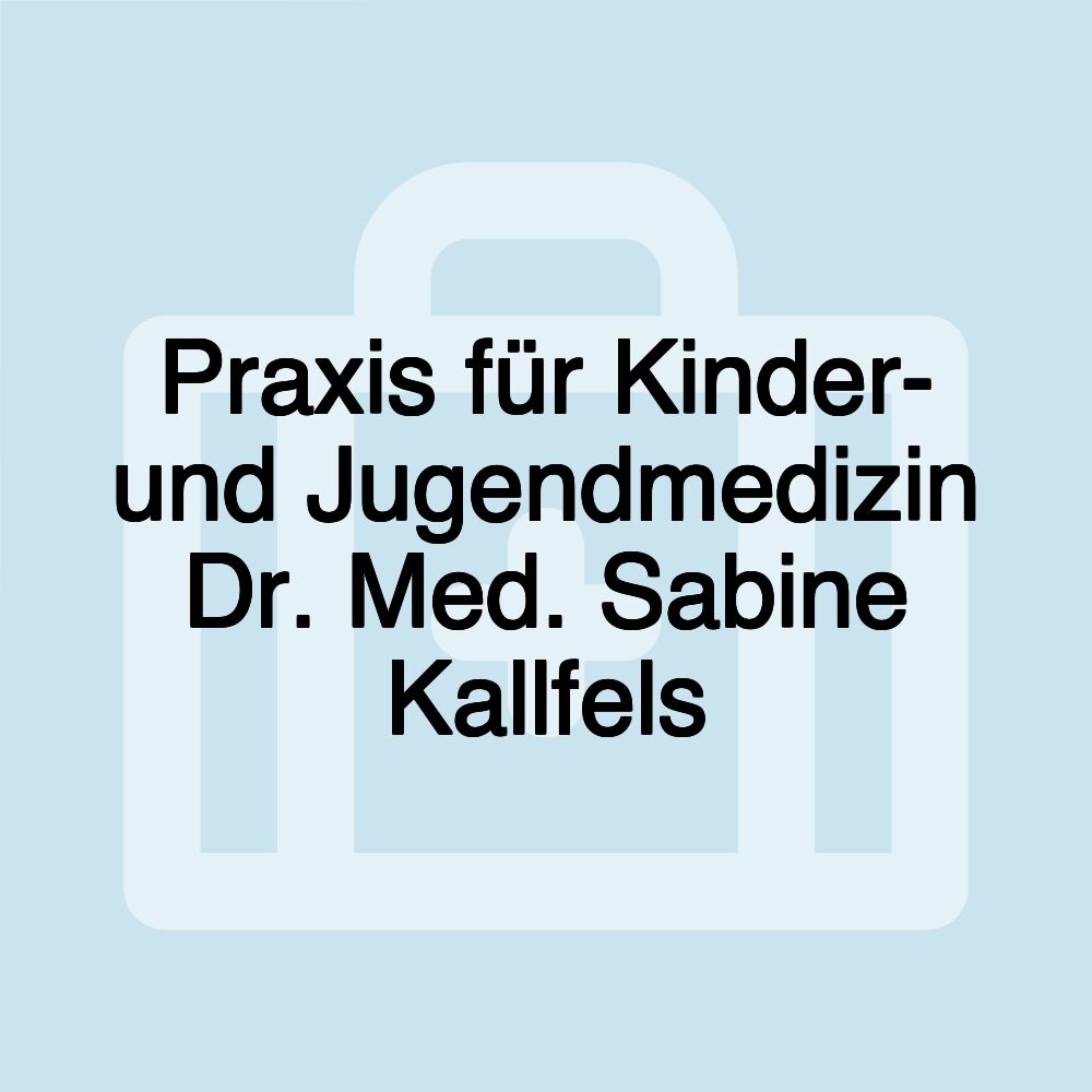 Praxis für Kinder- und Jugendmedizin Dr. Med. Sabine Kallfels