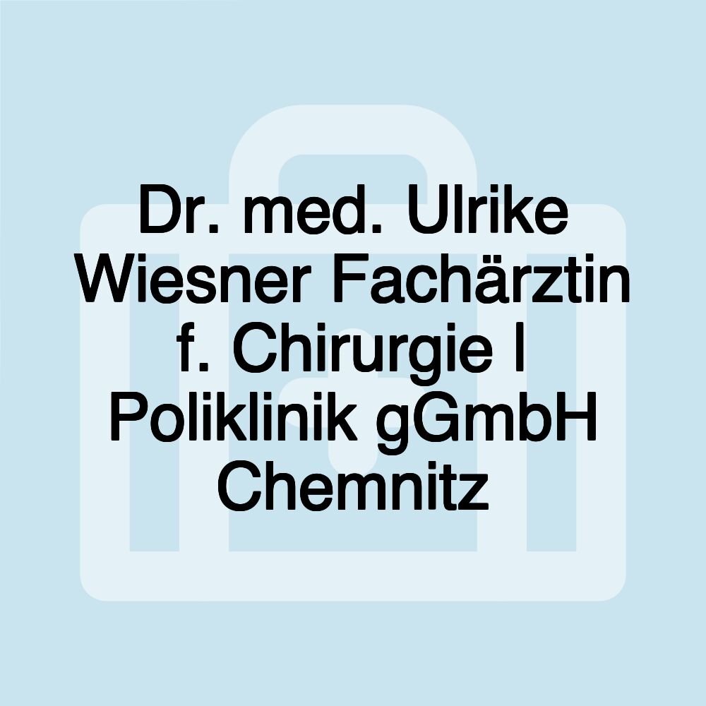 Dr. med. Ulrike Wiesner Fachärztin f. Chirurgie | Poliklinik gGmbH Chemnitz