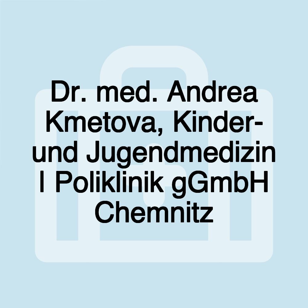 Dr. med. Andrea Kmetova, Kinder- und Jugendmedizin | Poliklinik gGmbH Chemnitz