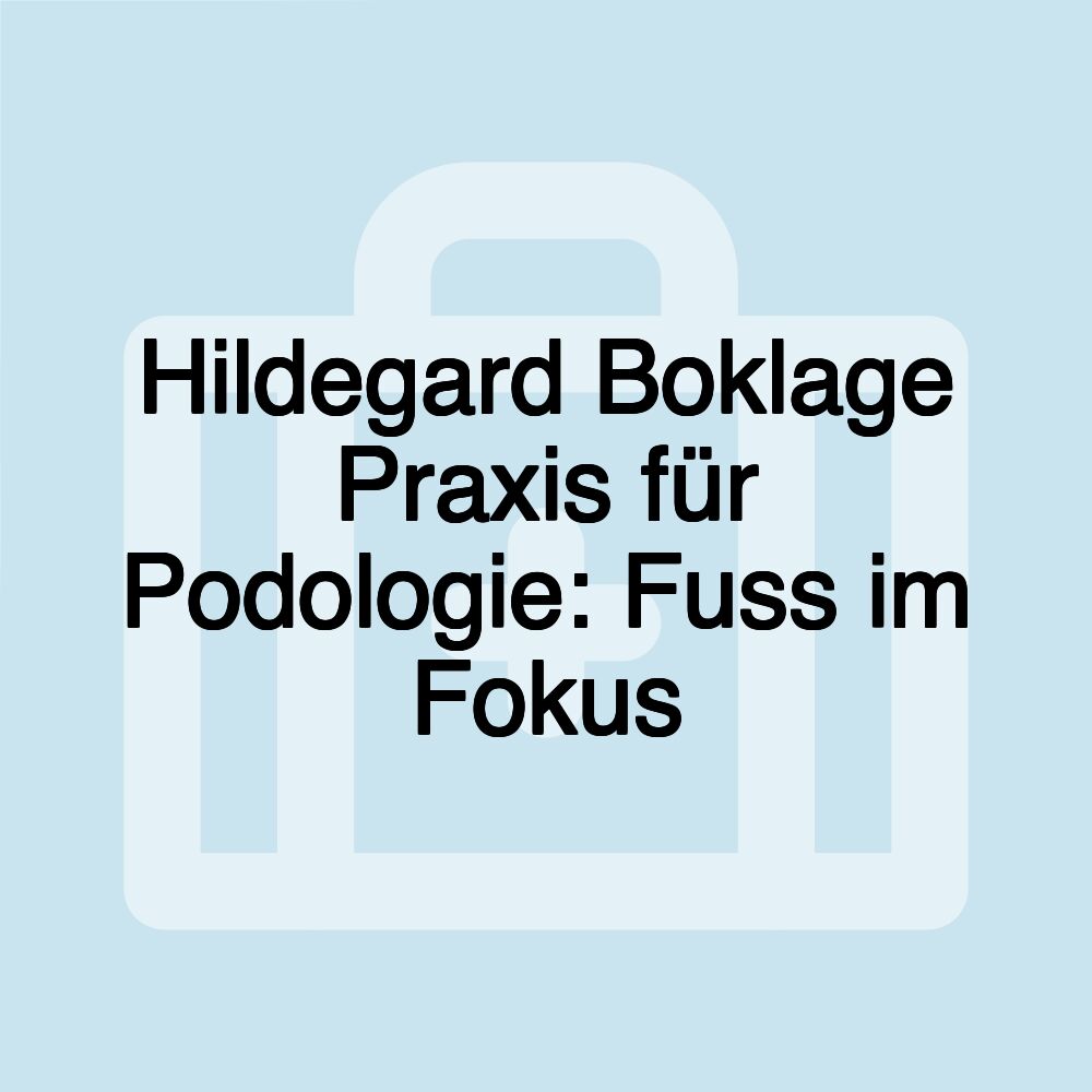 Hildegard Boklage Praxis für Podologie: Fuss im Fokus