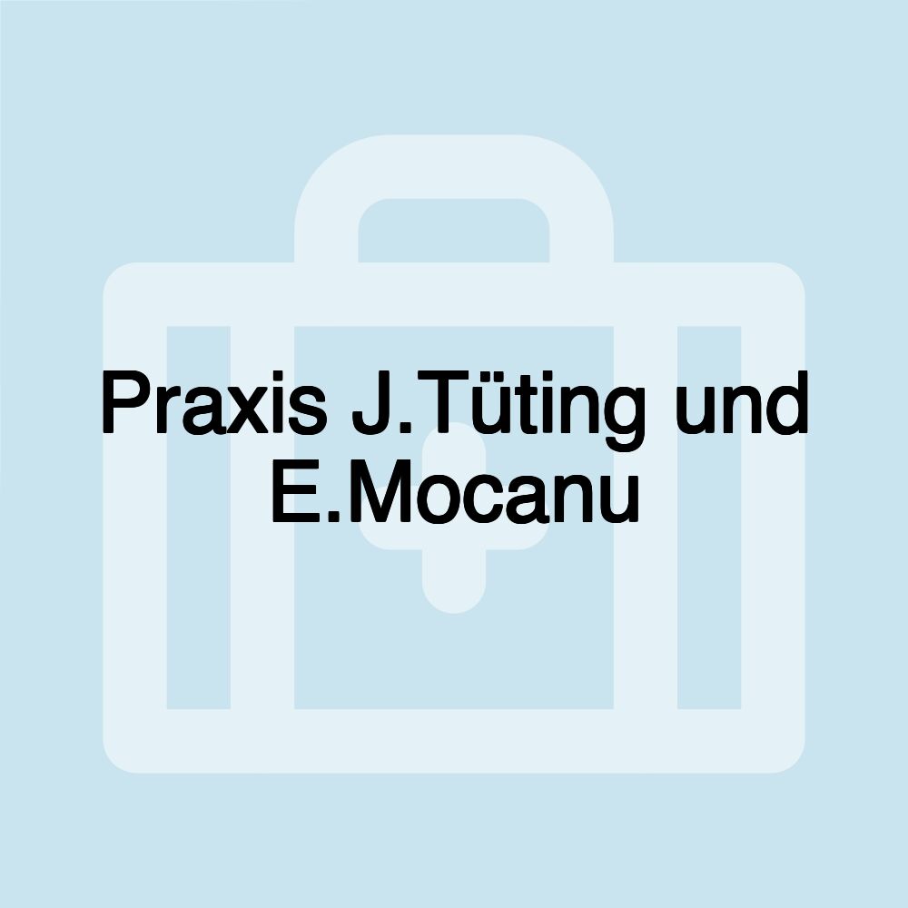 Praxis J.Tüting und E.Mocanu