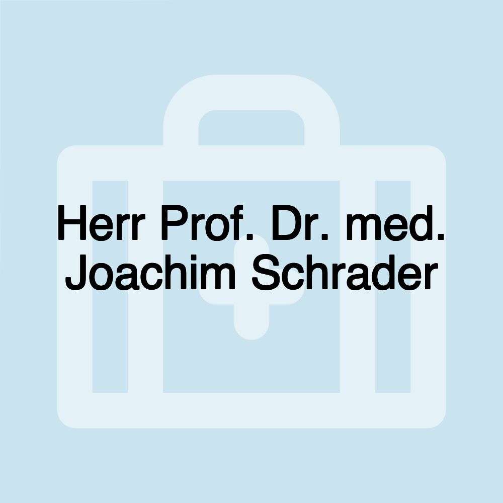 Herr Prof. Dr. med. Joachim Schrader