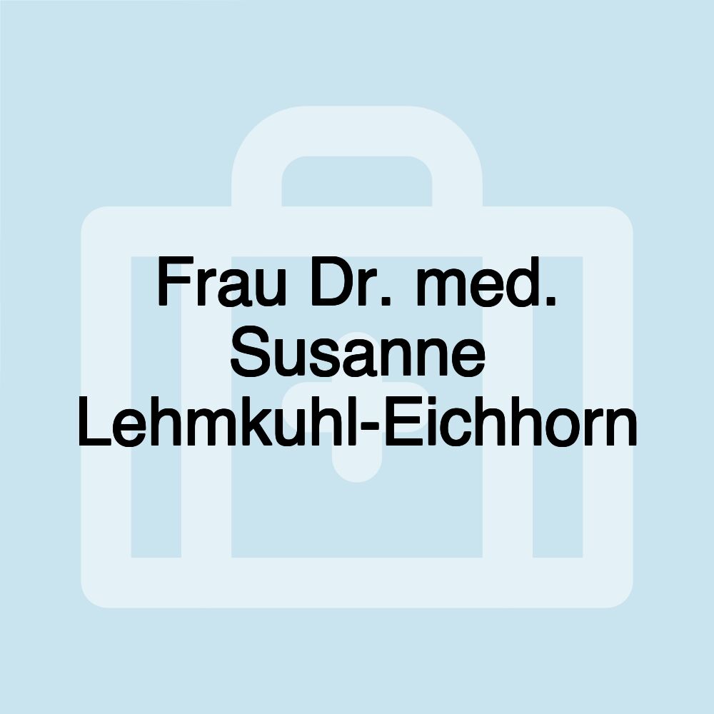 Frau Dr. med. Susanne Lehmkuhl-Eichhorn