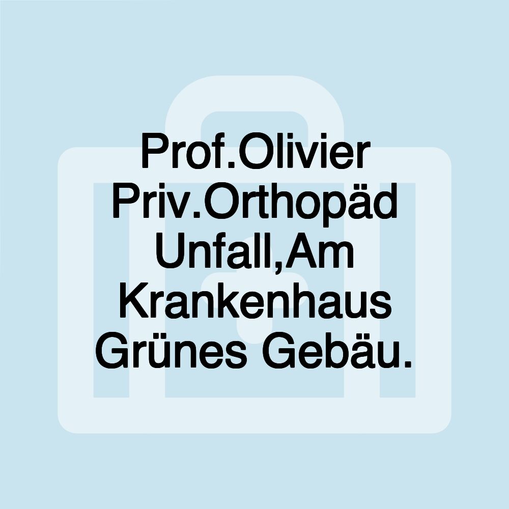 Prof.Olivier Priv.Orthopäd Unfall,Am Krankenhaus Grünes Gebäu.