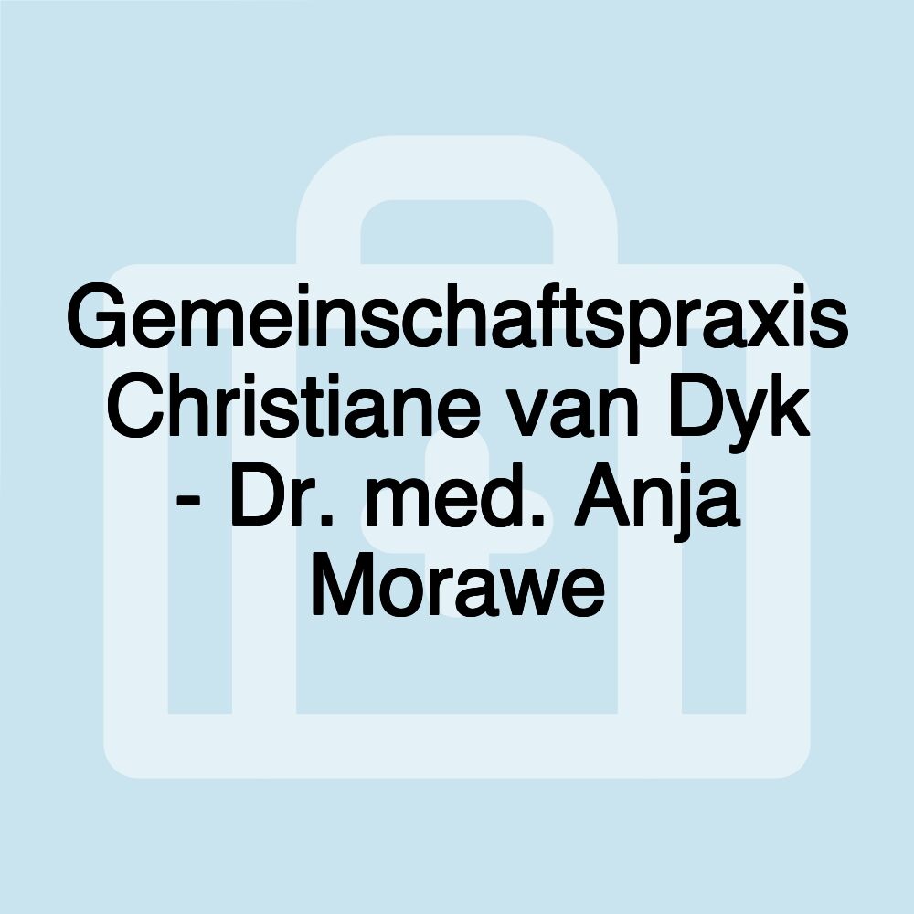 Gemeinschaftspraxis Christiane van Dyk - Dr. med. Anja Morawe