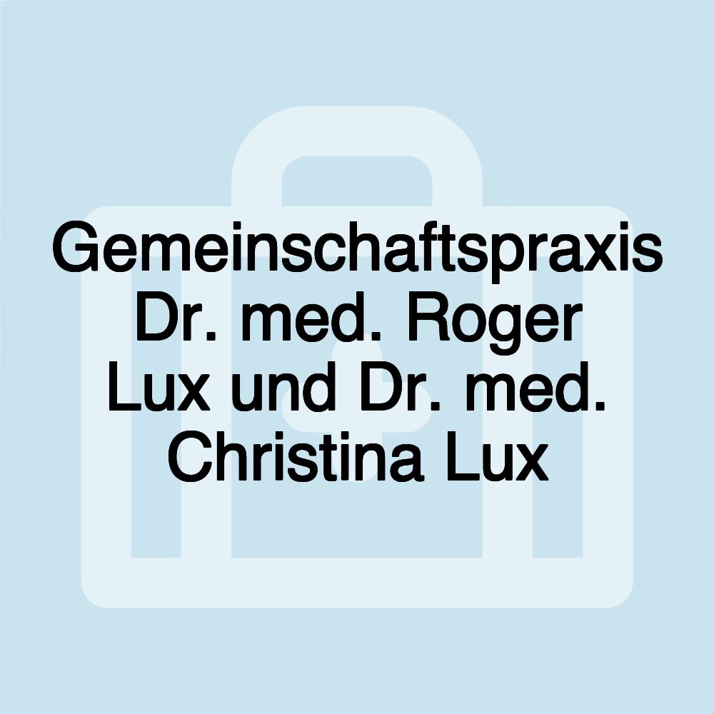 Gemeinschaftspraxis Dr. med. Roger Lux und Dr. med. Christina Lux