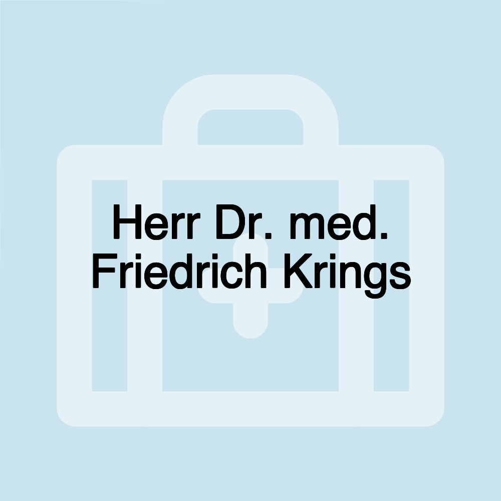 Herr Dr. med. Friedrich Krings