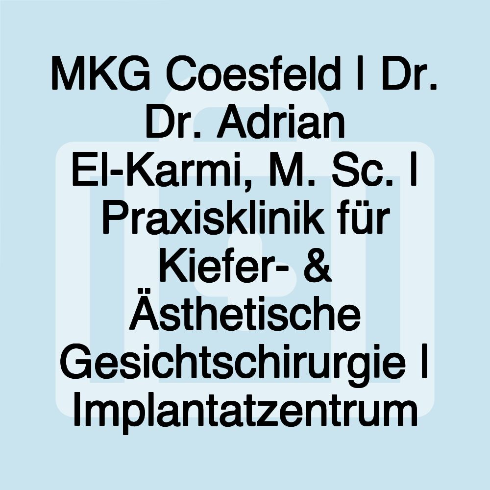 MKG Coesfeld | Dr. Dr. Adrian El-Karmi, M. Sc. | Praxisklinik für Kiefer- & Ästhetische Gesichtschirurgie | Implantatzentrum