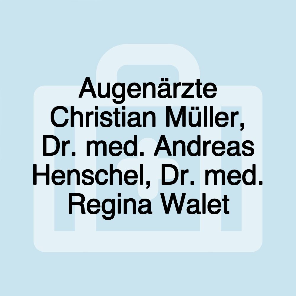 Augenärzte Christian Müller, Dr. med. Andreas Henschel, Dr. med. Regina Walet