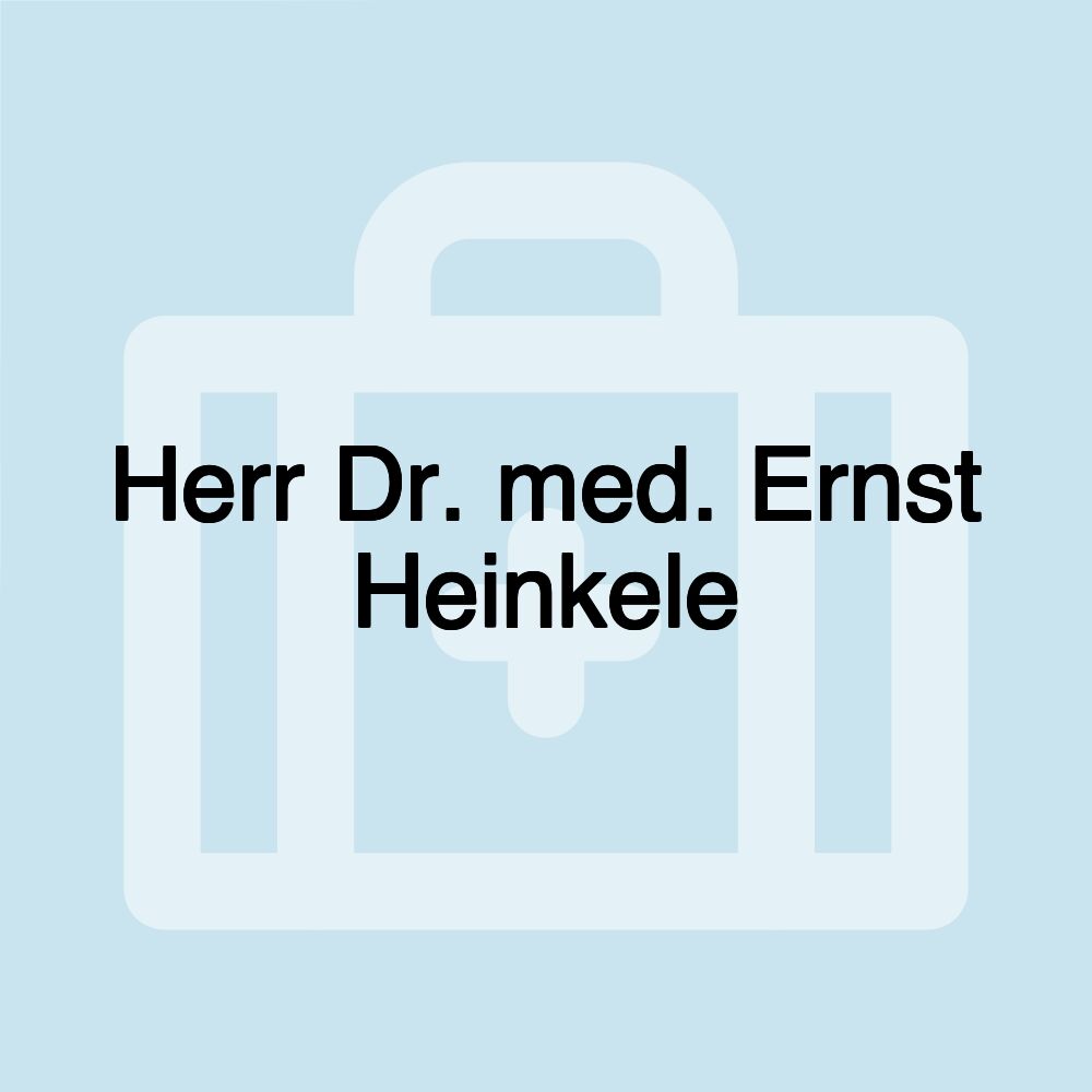 Herr Dr. med. Ernst Heinkele