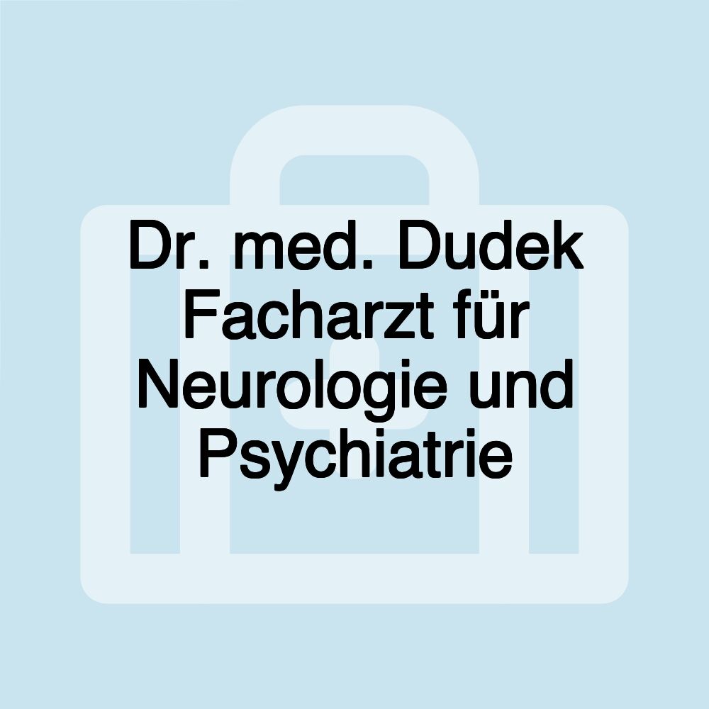 Dr. med. Dudek Facharzt für Neurologie und Psychiatrie