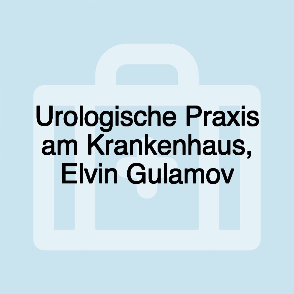 Urologische Praxis am Krankenhaus, Elvin Gulamov