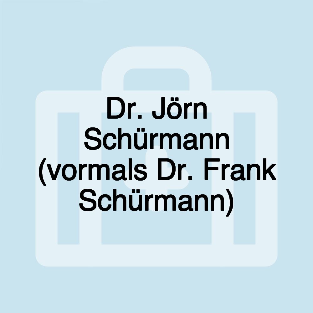 Dr. Jörn Schürmann (vormals Dr. Frank Schürmann)