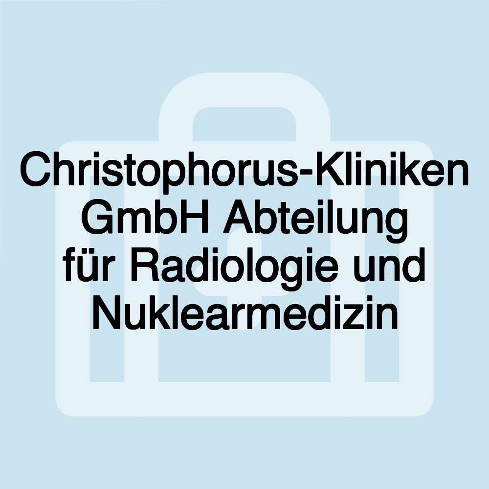 Christophorus-Kliniken GmbH Abteilung für Radiologie und Nuklearmedizin