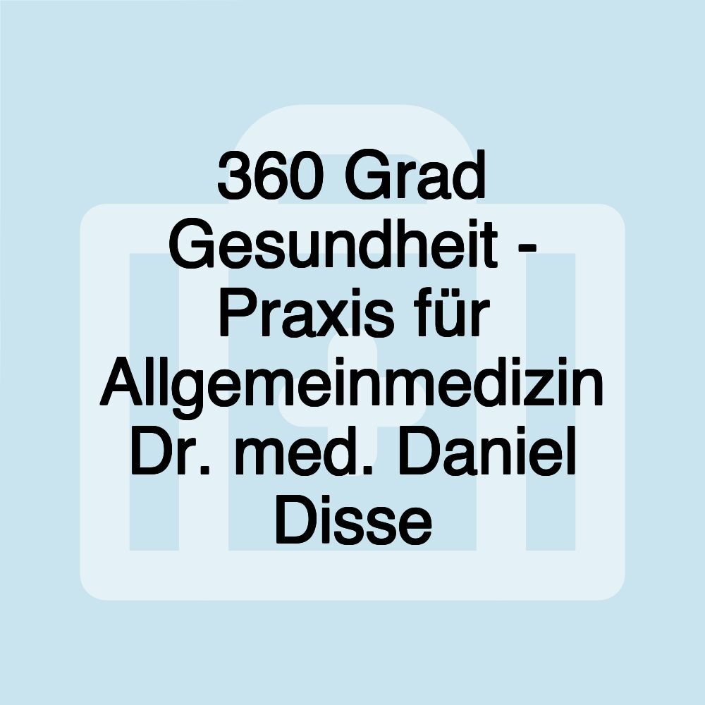 360 Grad Gesundheit - Praxis für Allgemeinmedizin Dr. med. Daniel Disse