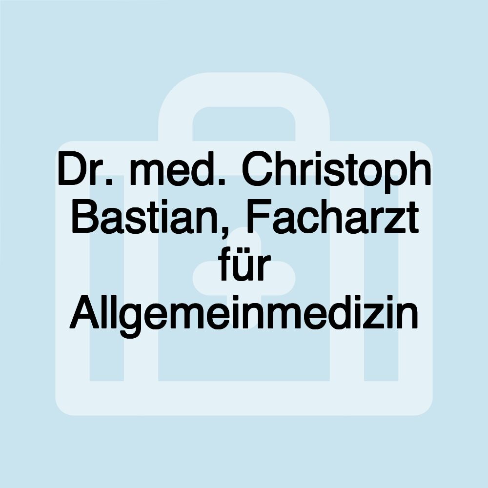 Dr. med. Christoph Bastian, Facharzt für Allgemeinmedizin