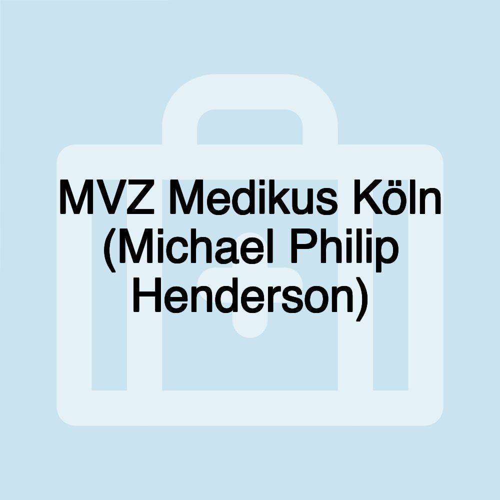 MVZ Medikus Köln (Michael Philip Henderson)