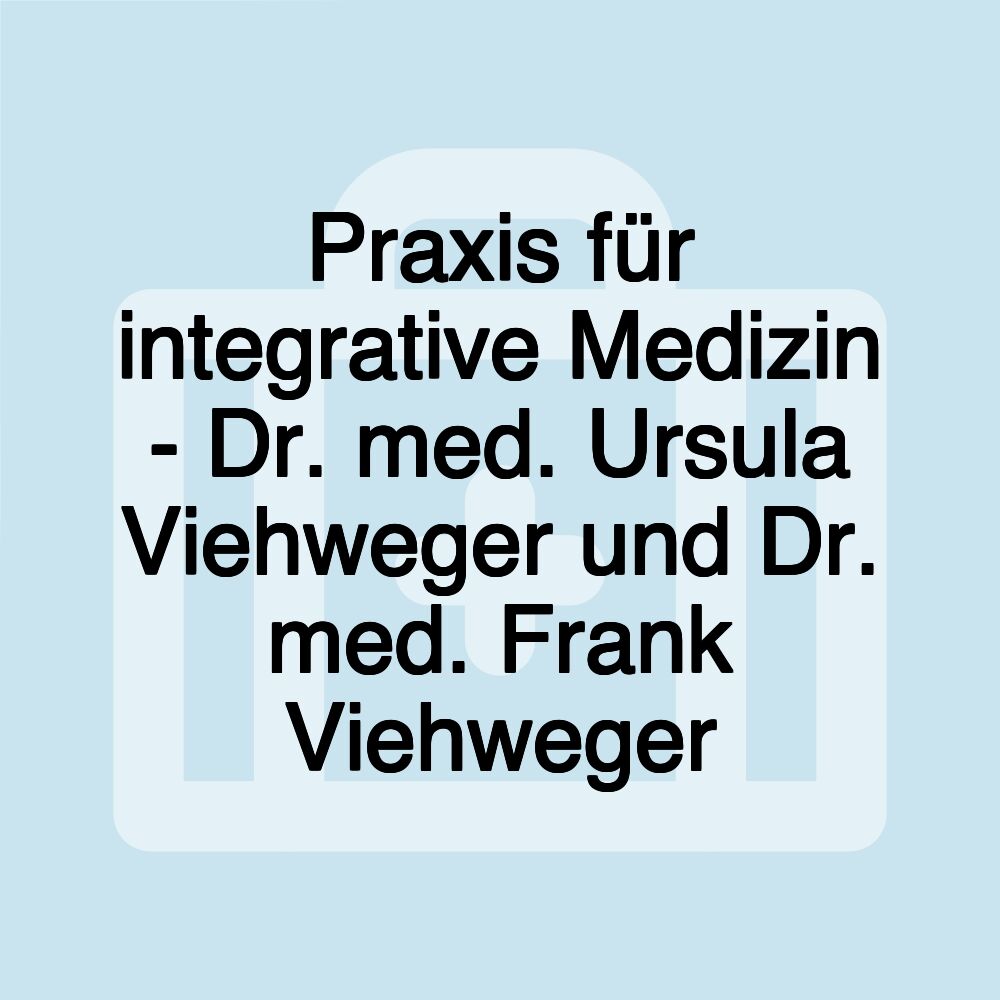 Praxis für integrative Medizin - Dr. med. Ursula Viehweger und Dr. med. Frank Viehweger