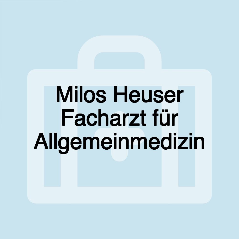 Milos Heuser Facharzt für Allgemeinmedizin