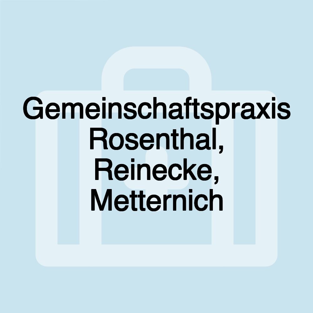 Gemeinschaftspraxis Rosenthal, Reinecke, Metternich