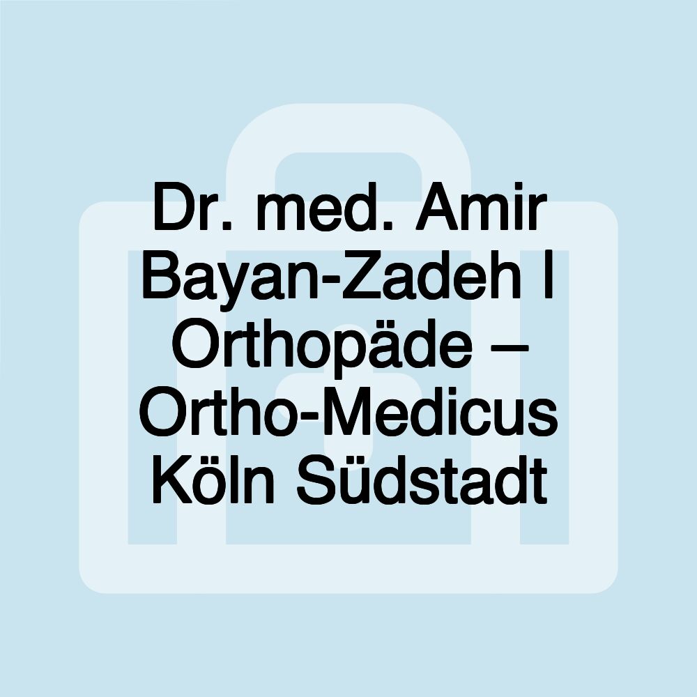 Dr. med. Amir Bayan-Zadeh | Orthopäde – Ortho-Medicus Köln Südstadt