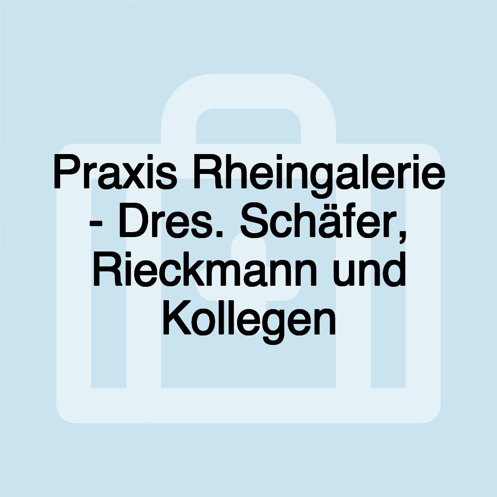 Praxis Rheingalerie - Dres. Schäfer, Rieckmann und Kollegen