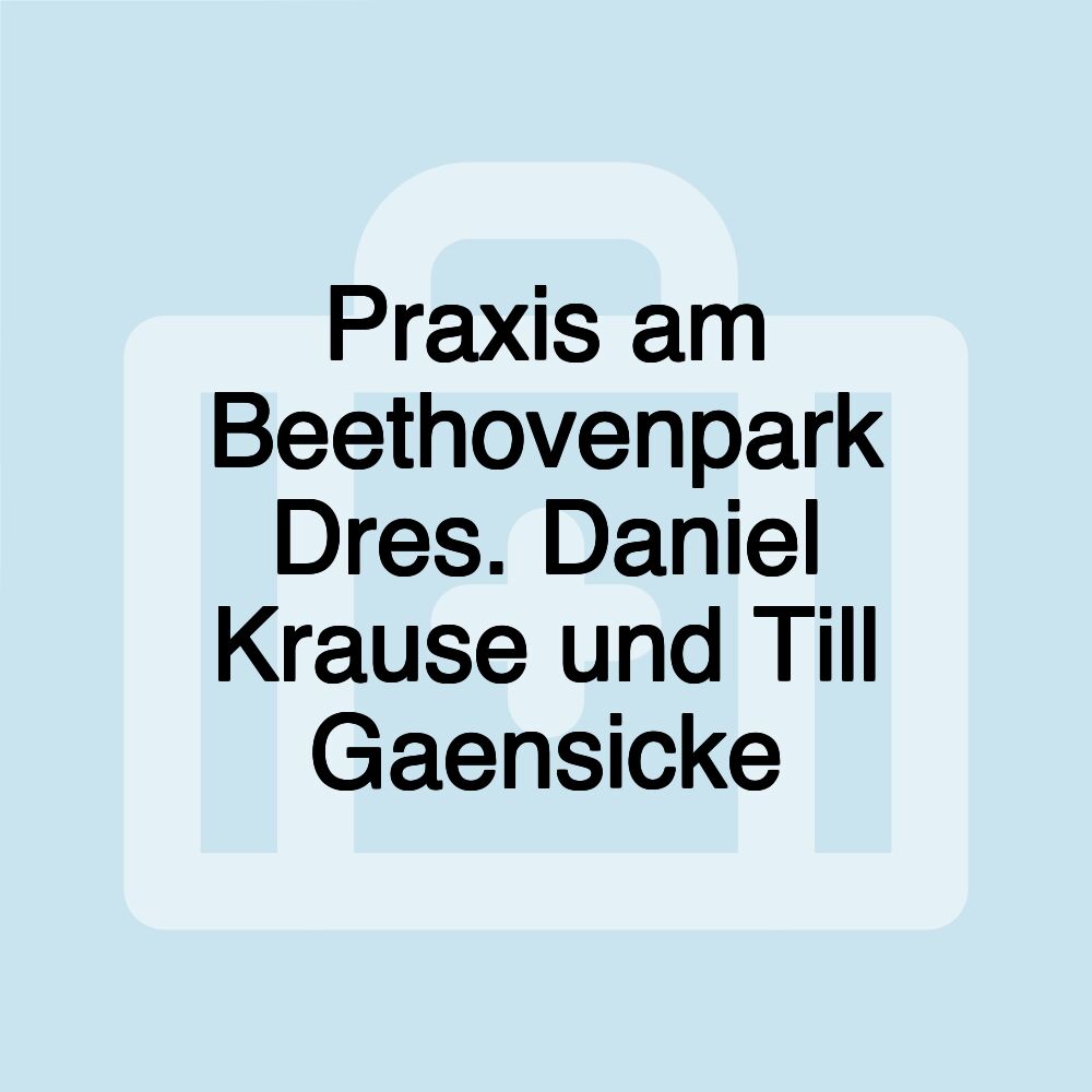 Praxis am Beethovenpark Dres. Daniel Krause und Till Gaensicke