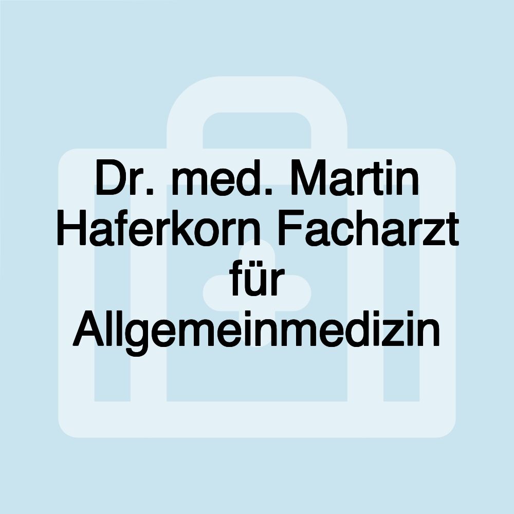 Dr. med. Martin Haferkorn Facharzt für Allgemeinmedizin