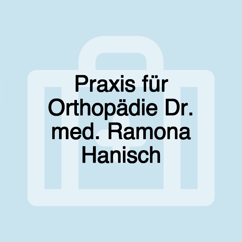 Praxis für Orthopädie Dr. med. Ramona Hanisch