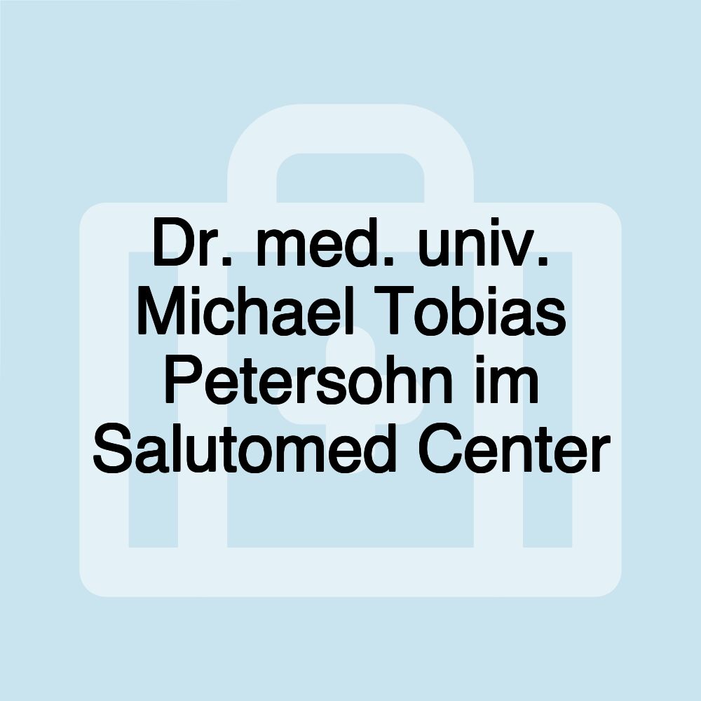 Dr. med. univ. Michael Tobias Petersohn im Salutomed Center