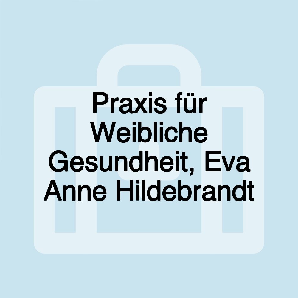 Praxis für Weibliche Gesundheit, Eva Anne Hildebrandt