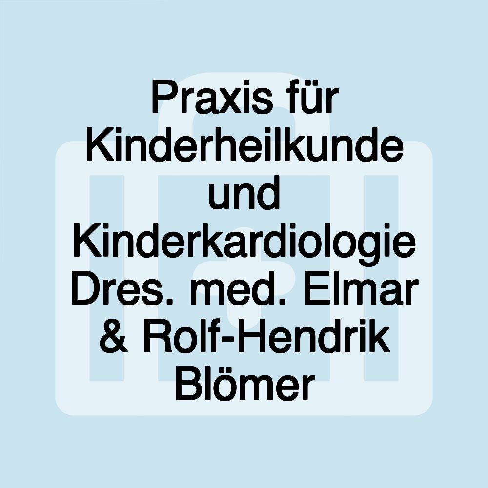 Praxis für Kinderheilkunde und Kinderkardiologie Dres. med. Elmar & Rolf-Hendrik Blömer