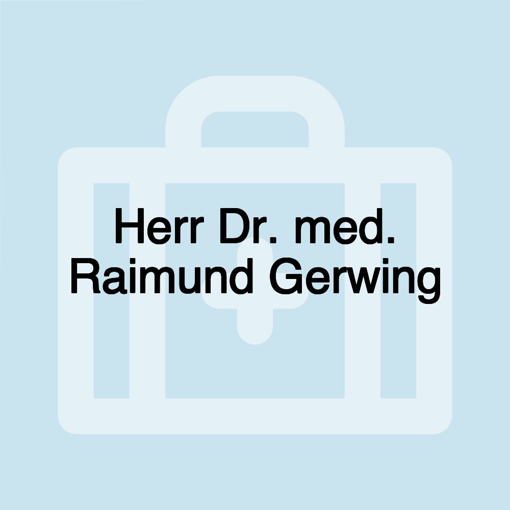 Herr Dr. med. Raimund Gerwing