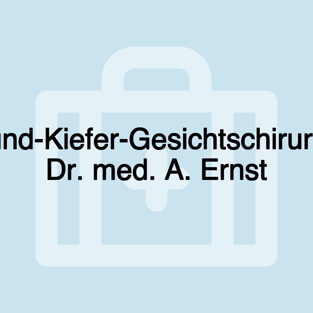 Mund-Kiefer-Gesichtschirurgie Dr. med. A. Ernst