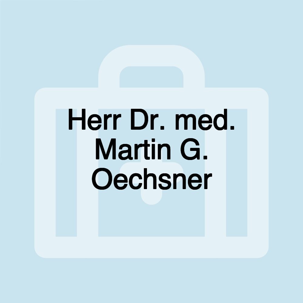 Herr Dr. med. Martin G. Oechsner