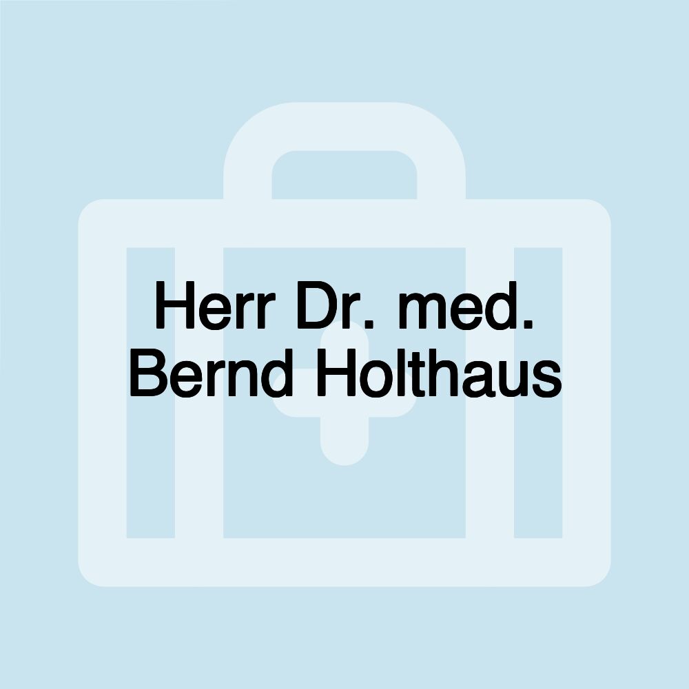 Herr Dr. med. Bernd Holthaus