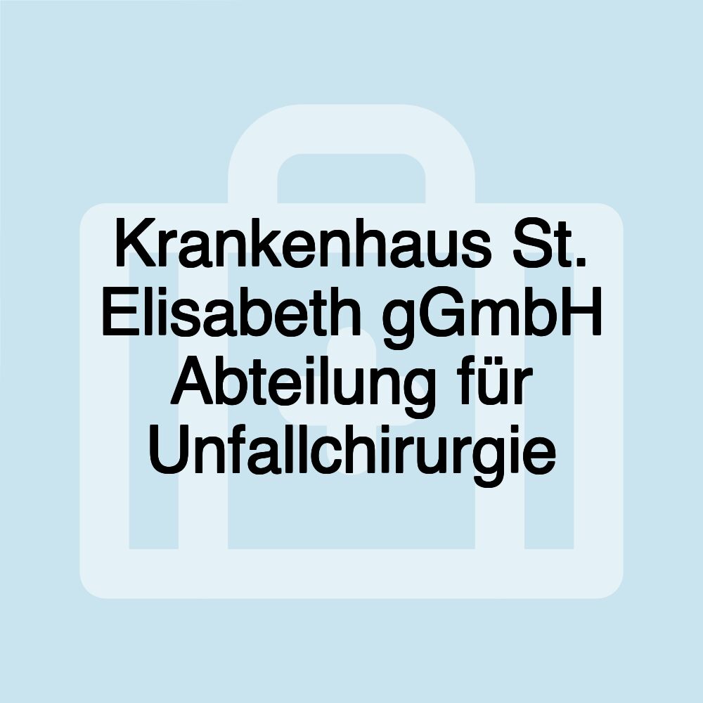 Krankenhaus St. Elisabeth gGmbH Abteilung für Unfallchirurgie