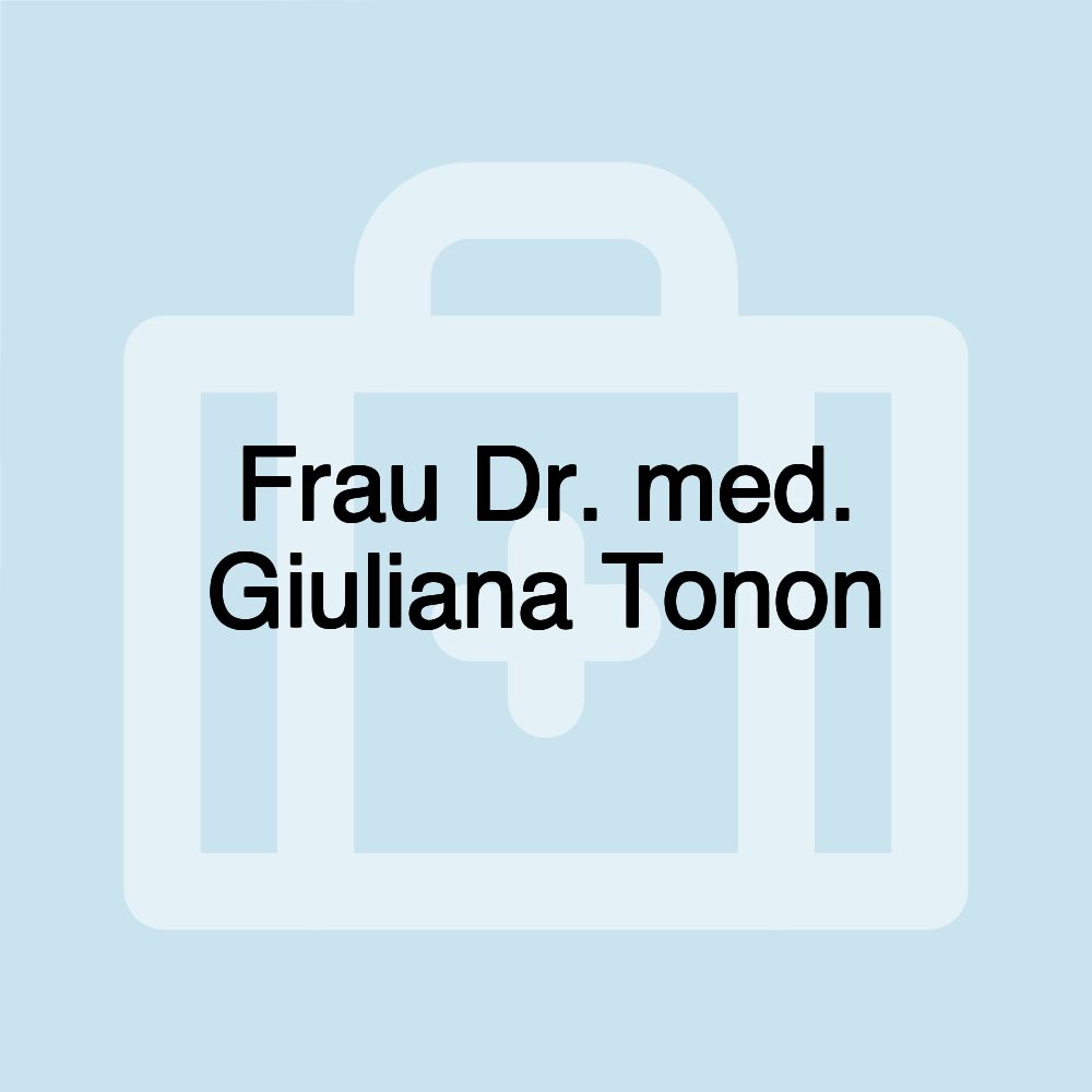 Frau Dr. med. Giuliana Tonon