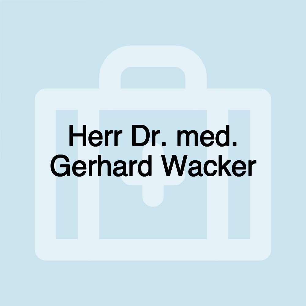 Herr Dr. med. Gerhard Wacker