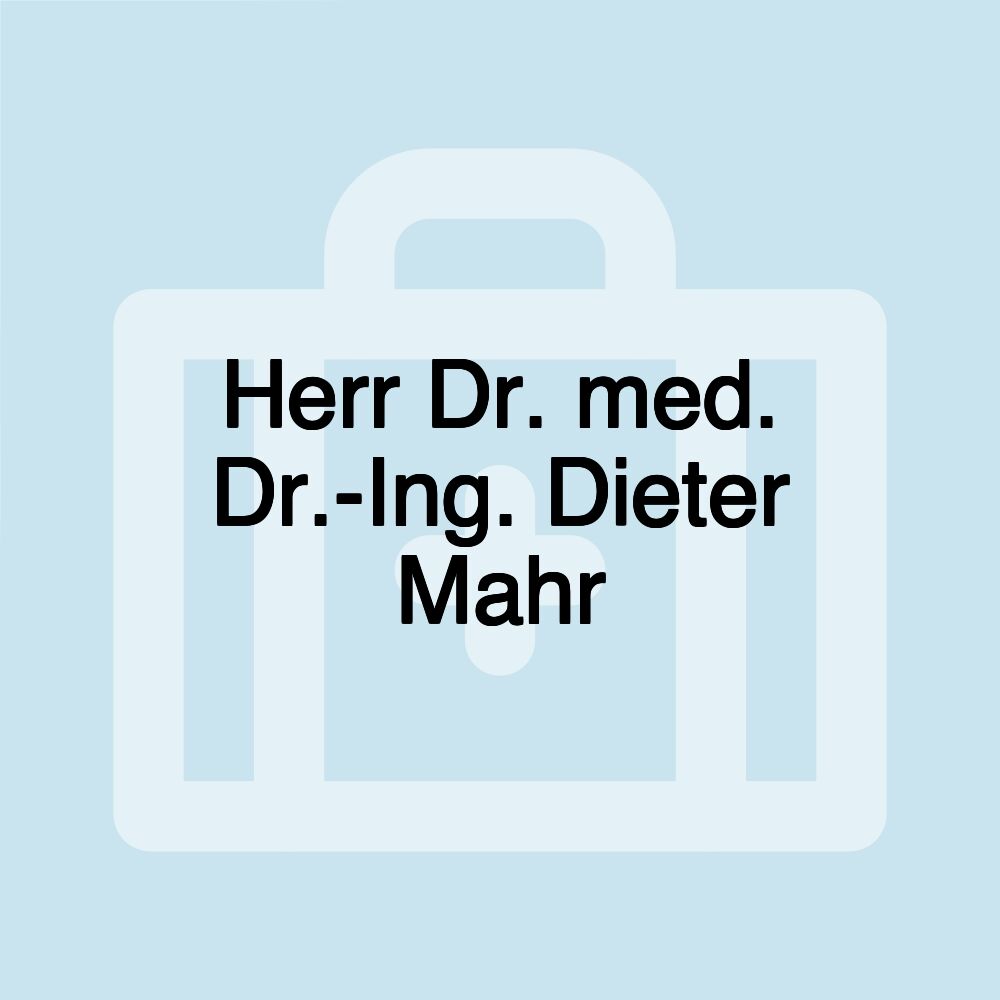 Herr Dr. med. Dr.-Ing. Dieter Mahr