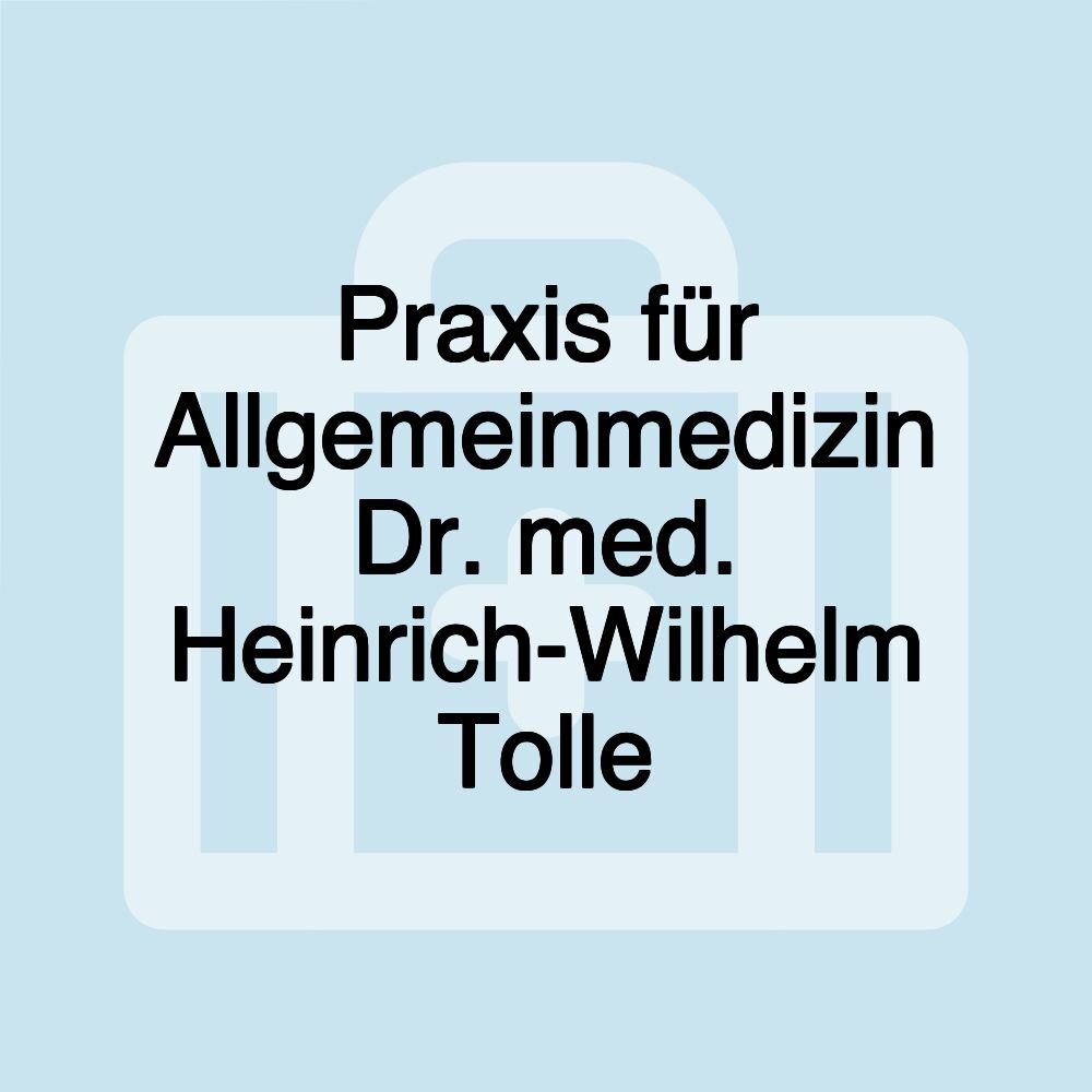 Praxis für Allgemeinmedizin Dr. med. Heinrich-Wilhelm Tolle