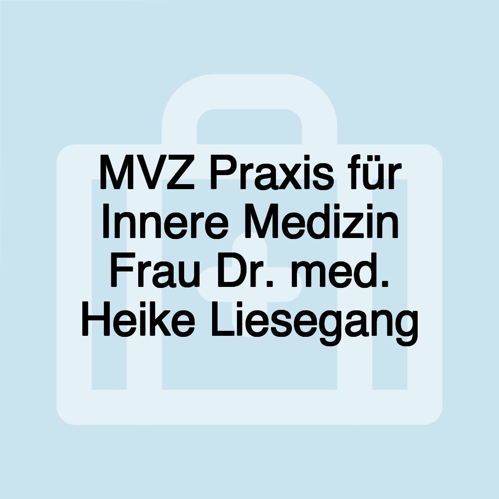 MVZ Praxis für Innere Medizin Frau Dr. med. Heike Liesegang