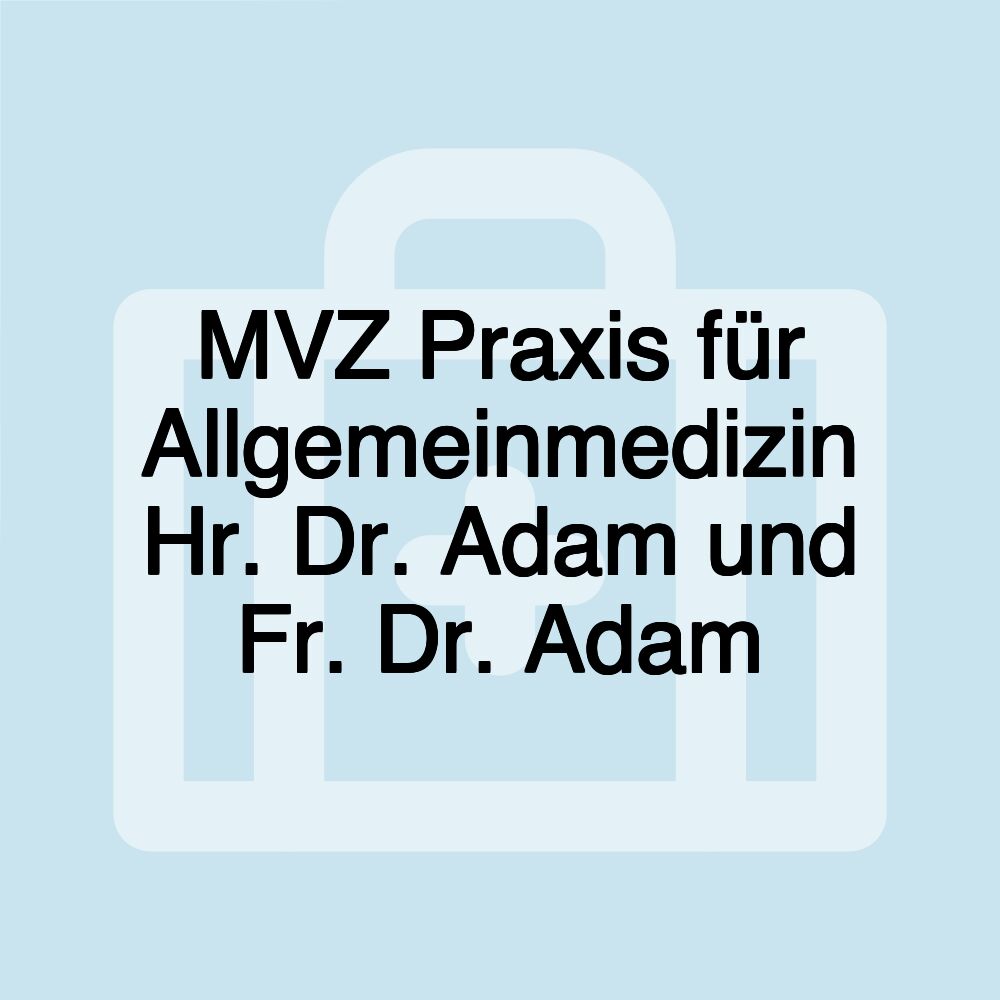 MVZ Praxis für Allgemeinmedizin Hr. Dr. Adam und Fr. Dr. Adam