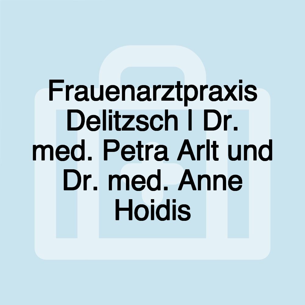 Frauenarztpraxis Delitzsch | Dr. med. Petra Arlt und Dr. med. Anne Hoidis