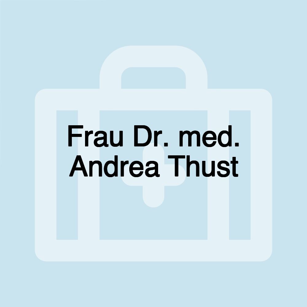 Frau Dr. med. Andrea Thust