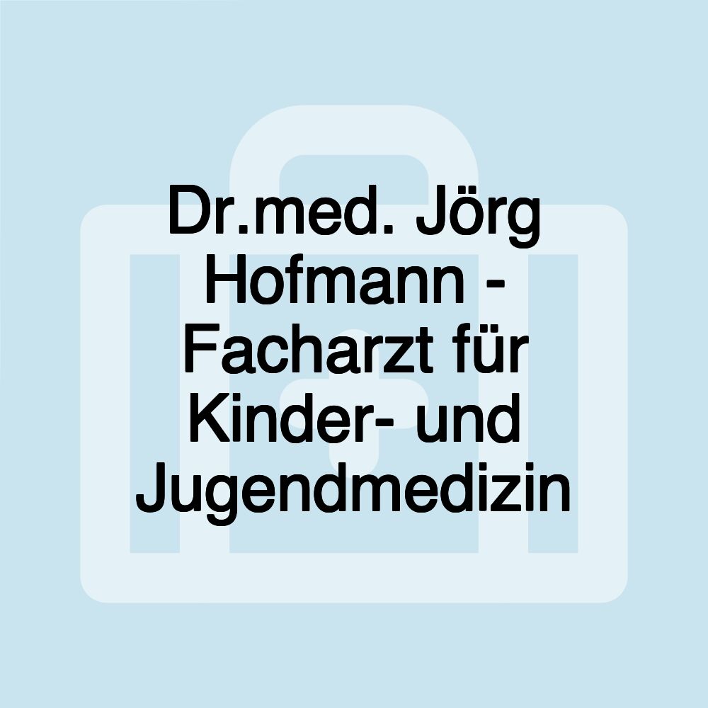 Dr.med. Jörg Hofmann - Facharzt für Kinder- und Jugendmedizin