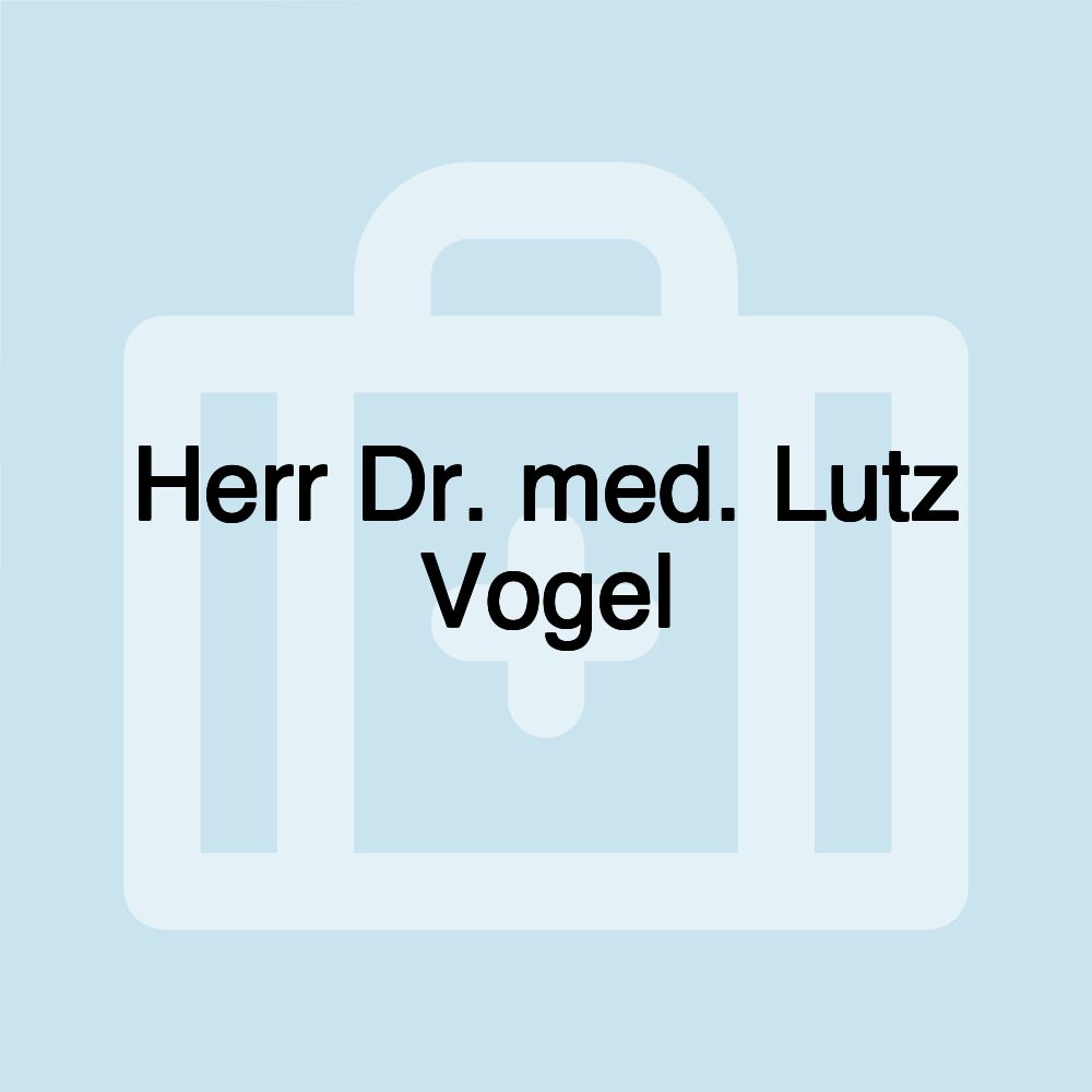 Herr Dr. med. Lutz Vogel