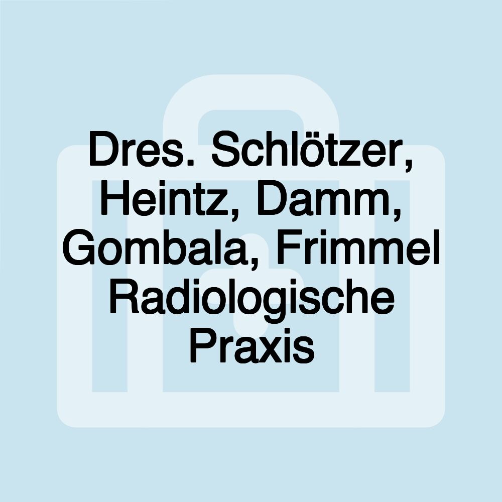 Dres. Schlötzer, Heintz, Damm, Gombala, Frimmel Radiologische Praxis