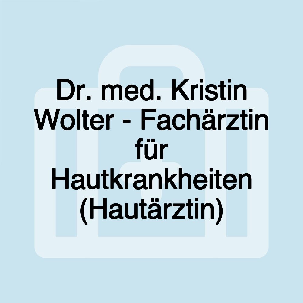 Dr. med. Kristin Wolter - Fachärztin für Hautkrankheiten (Hautärztin)