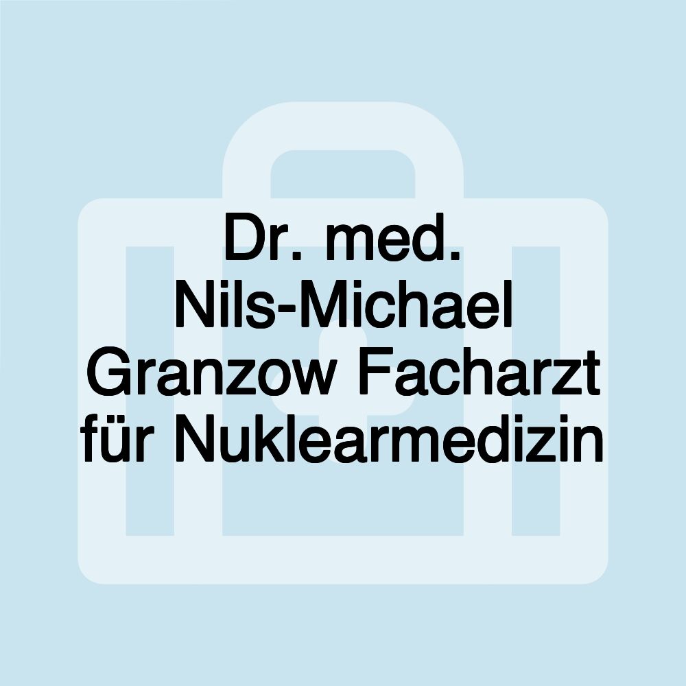 Dr. med. Nils-Michael Granzow Facharzt für Nuklearmedizin